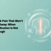 Back Pain That Won’t Go Away- When Medication Is Not Enough